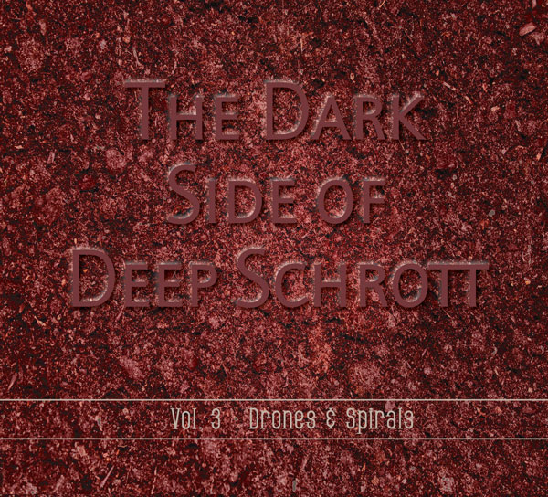 DEEP SCHROTT The Dark Side of Deep Schrott Vol. 3 - Drones & Spirals (2019)